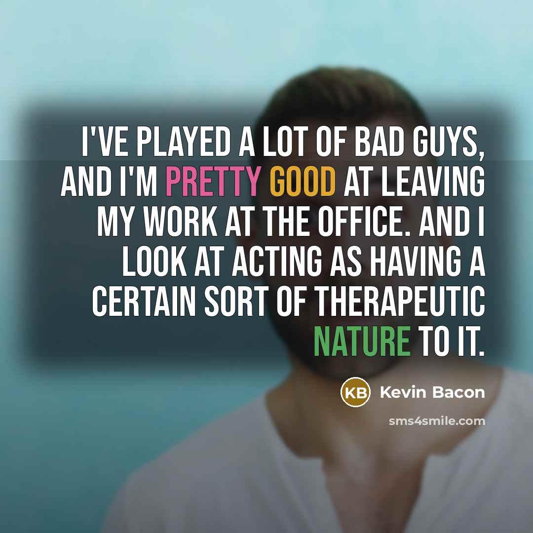 “I've played a lot of bad guys, and I'm pretty…” quote by Kevin Bacon