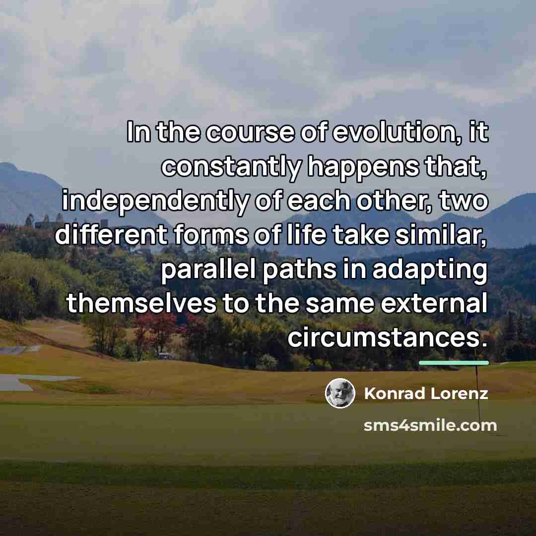 “In the course of evolution, it constantly happens that, independently…” quote by Konrad Lorenz