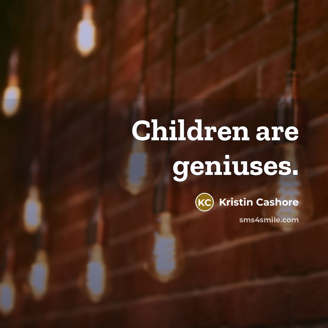 “Children are geniuses.…” quote by Kristin Cashore