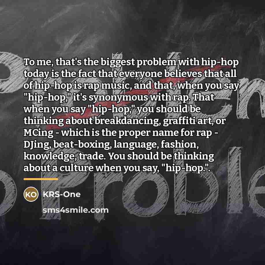 “To me, that's the biggest problem with hip-hop today is…” quote by KRS-One