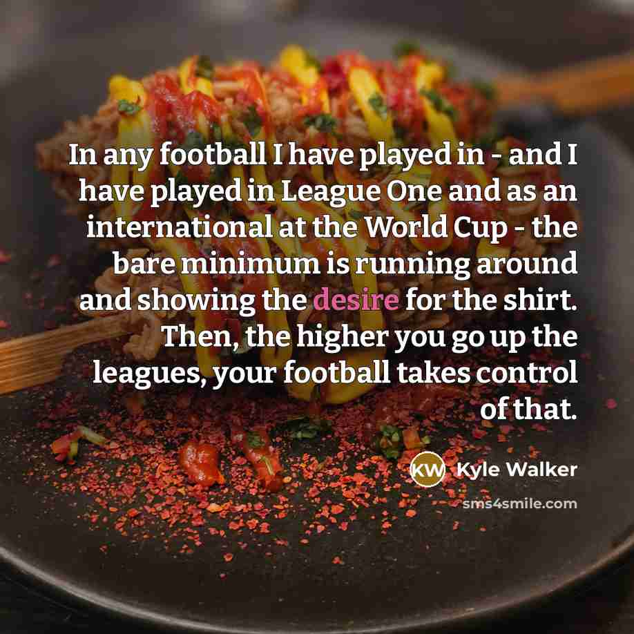 “In any football I have played in - and I…” quote by Kyle Walker