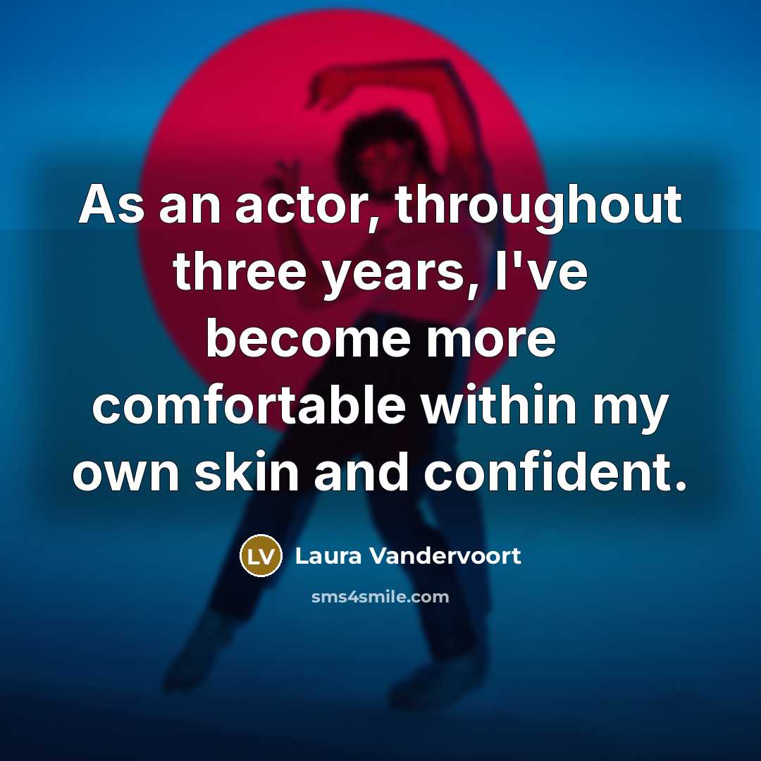 “As an actor, throughout three years, I've become more comfortable…” quote by Laura Vandervoort
