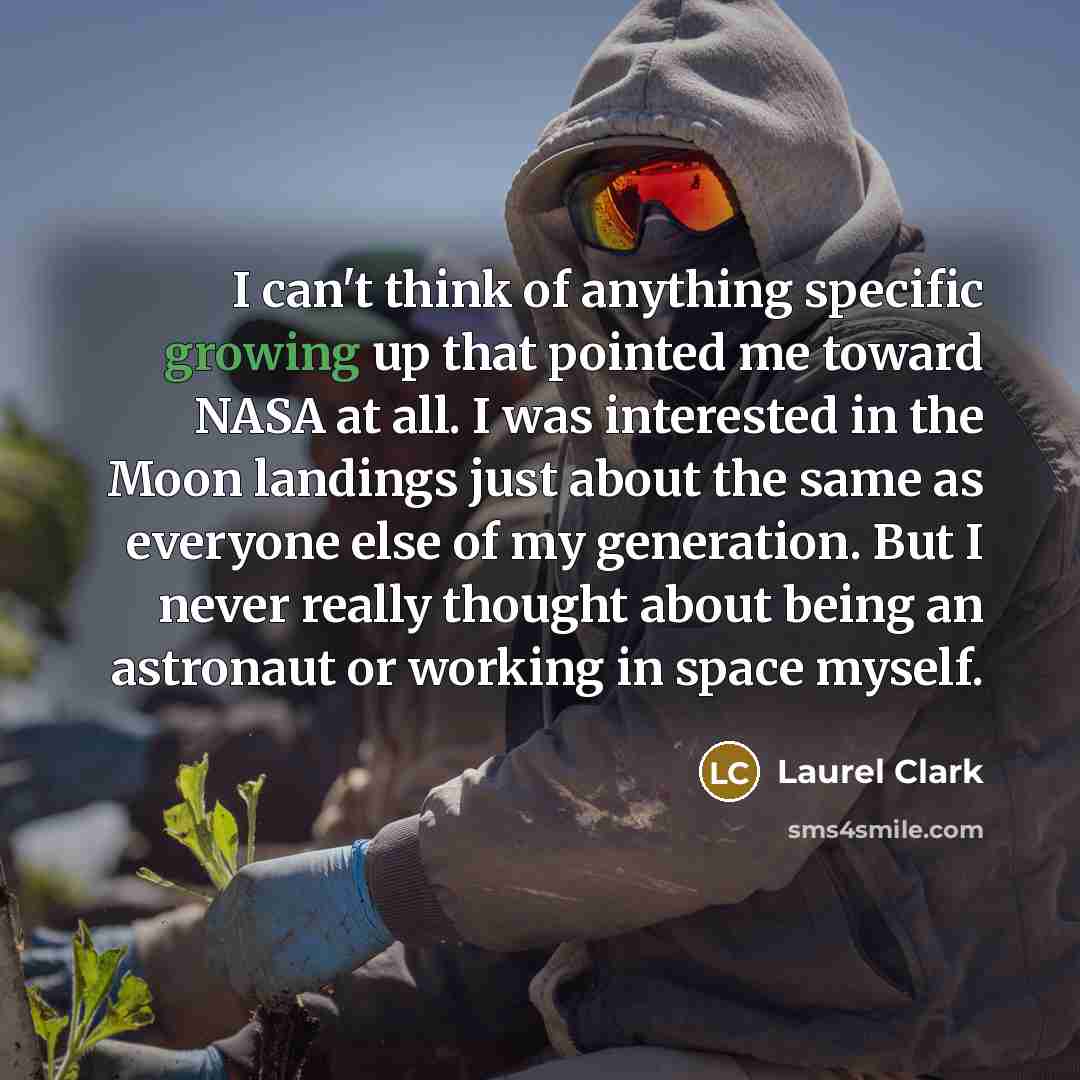 “I can't think of anything specific growing up that pointed…” quote by Laurel Clark