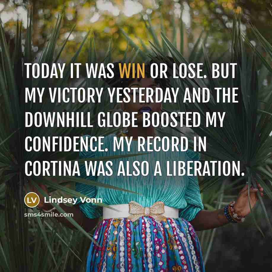 “Today it was win or lose. But my victory yesterday…” quote by Lindsey Vonn