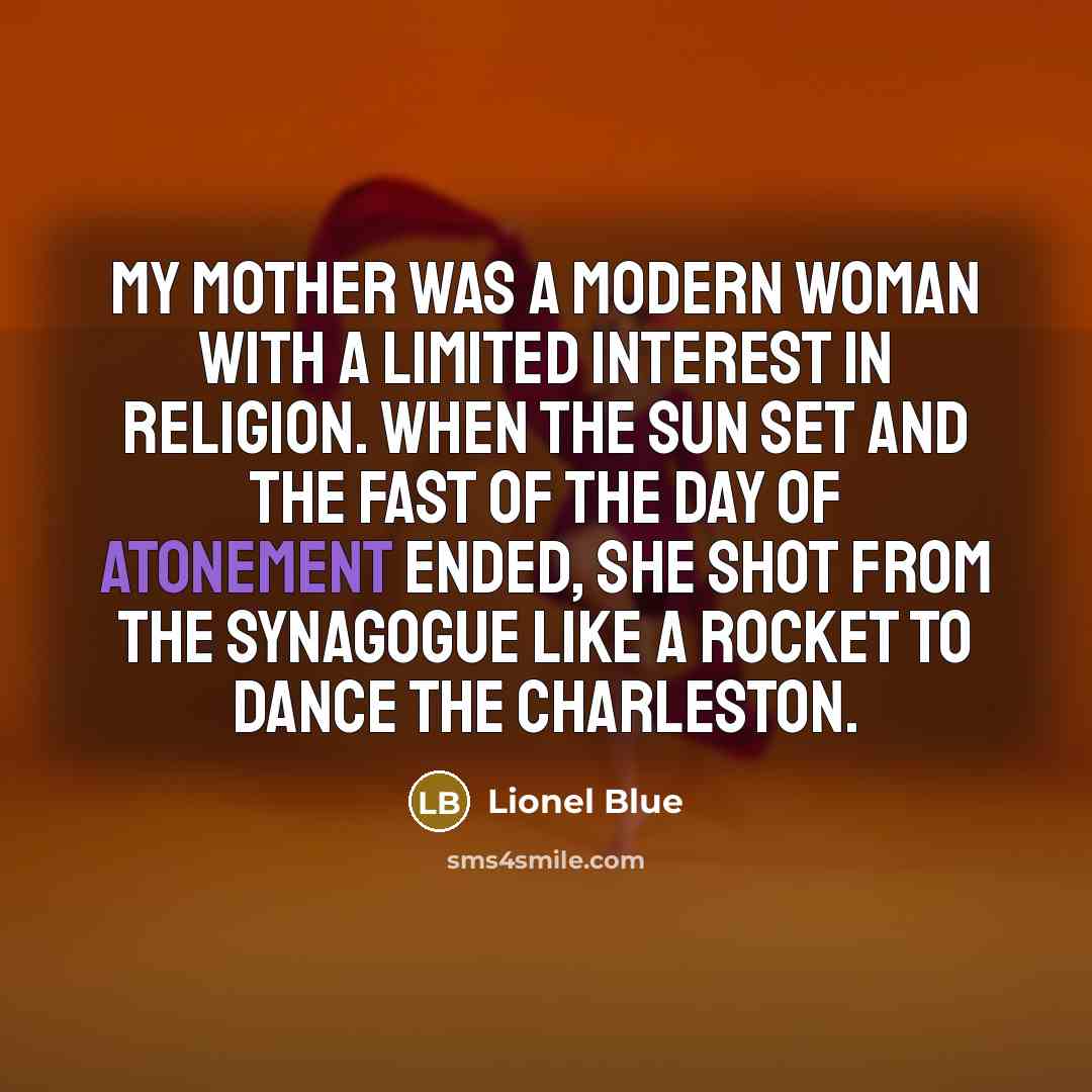 “My mother was a modern woman with a limited interest…” quote by Lionel Blue