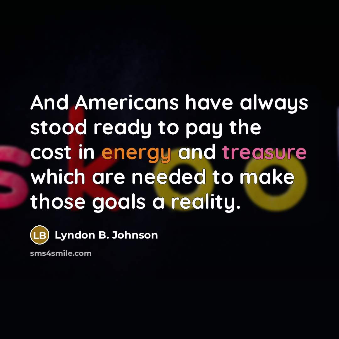 “And Americans have always stood ready to pay the cost…” quote by Lyndon B. Johnson