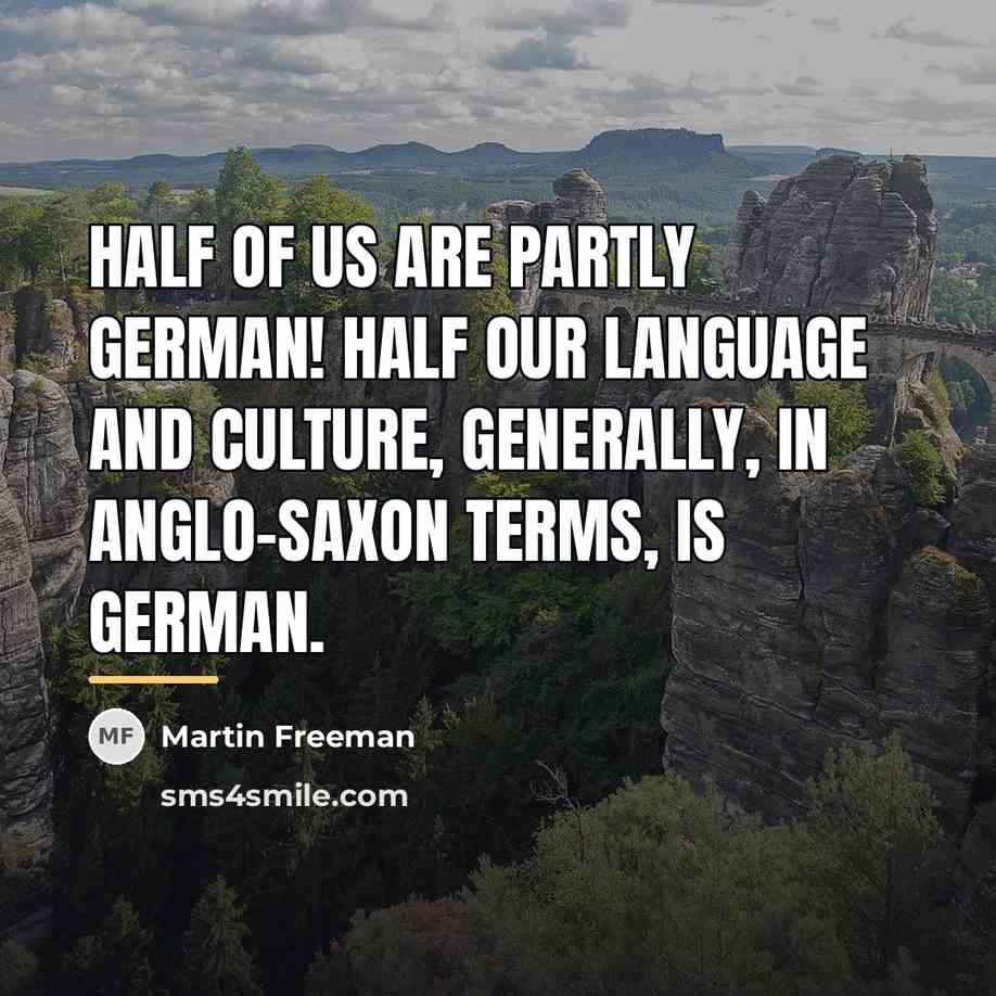 “Half of us are partly German! Half our language and…” quote by Martin Freeman
