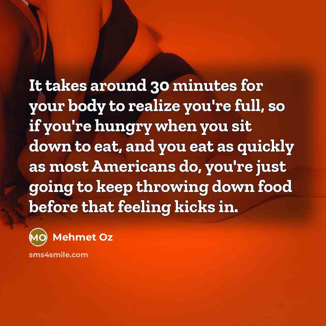 “It takes around 30 minutes for your body to realize…” quote by Mehmet Oz