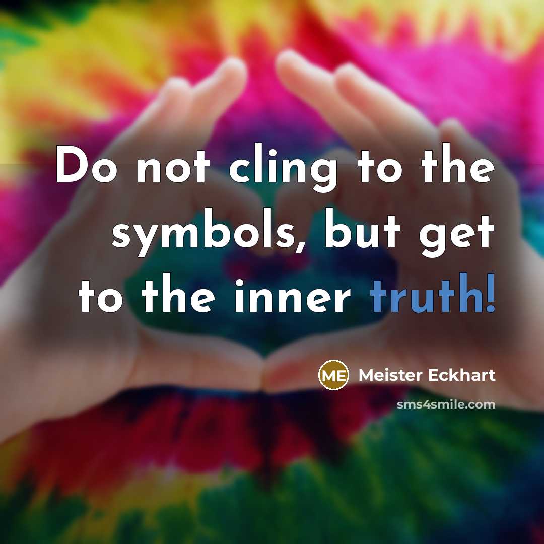 “Do not cling to the symbols, but get to the…” quote by Meister Eckhart