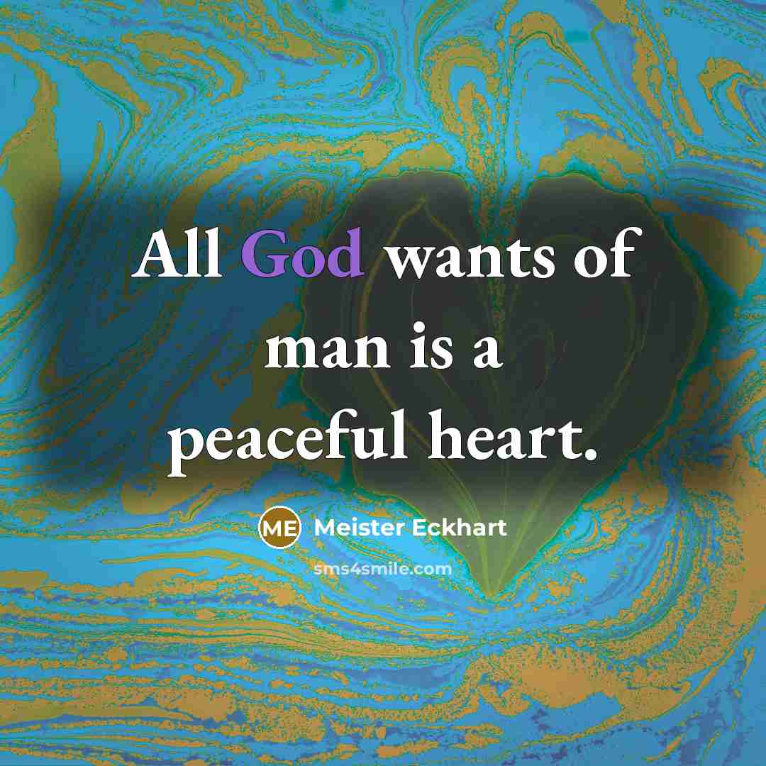 “All God wants of man is a peaceful heart.…” quote by Meister Eckhart