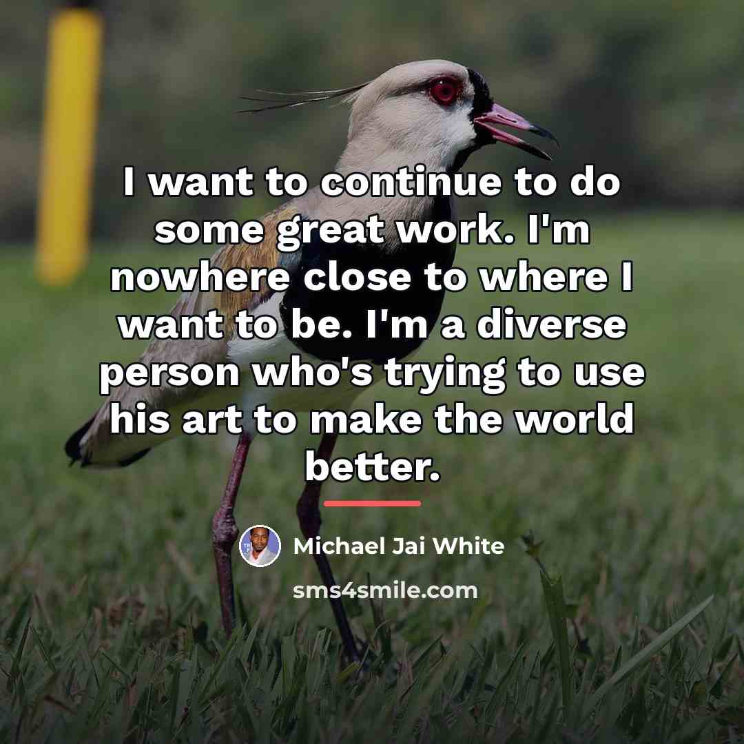 “I want to continue to do some great work. I'm…” quote by Michael Jai White
