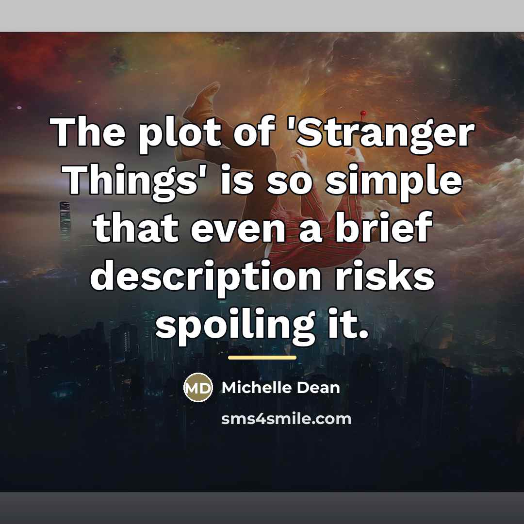 “The plot of 'Stranger Things' is so simple that even…” quote by Michelle Dean