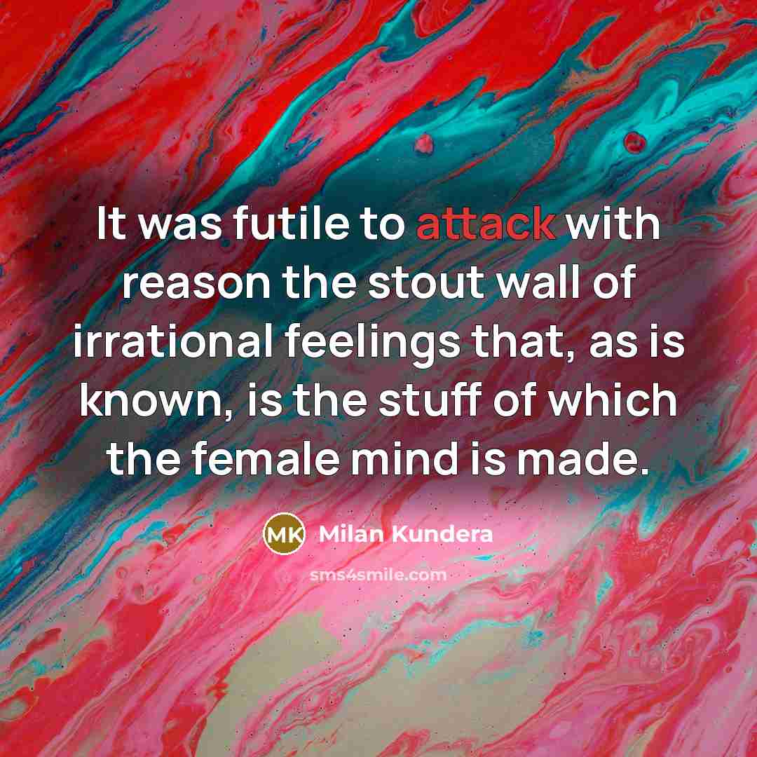 “It was futile to attack with reason the stout wall…” quote by Milan Kundera