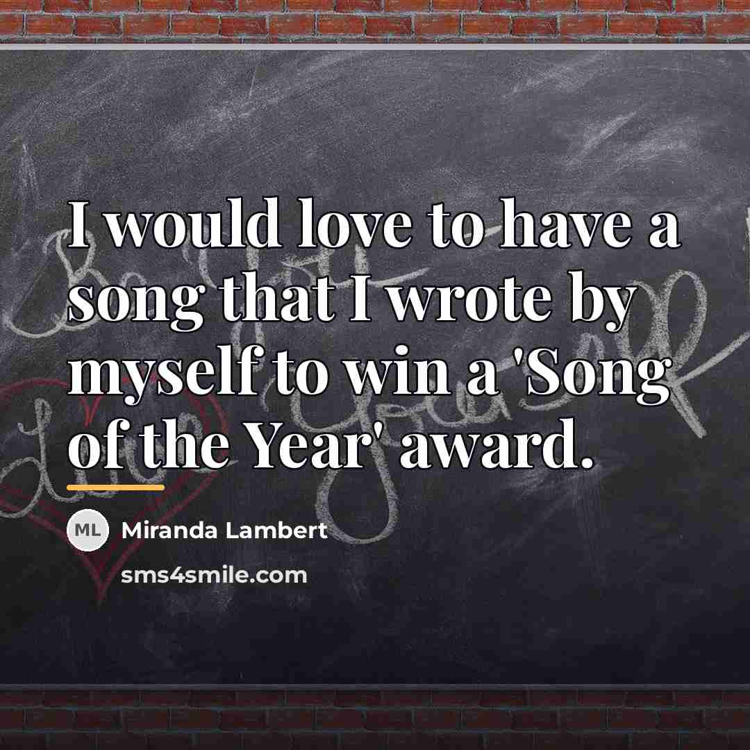 “I would love to have a song that I wrote…” quote by Miranda Lambert