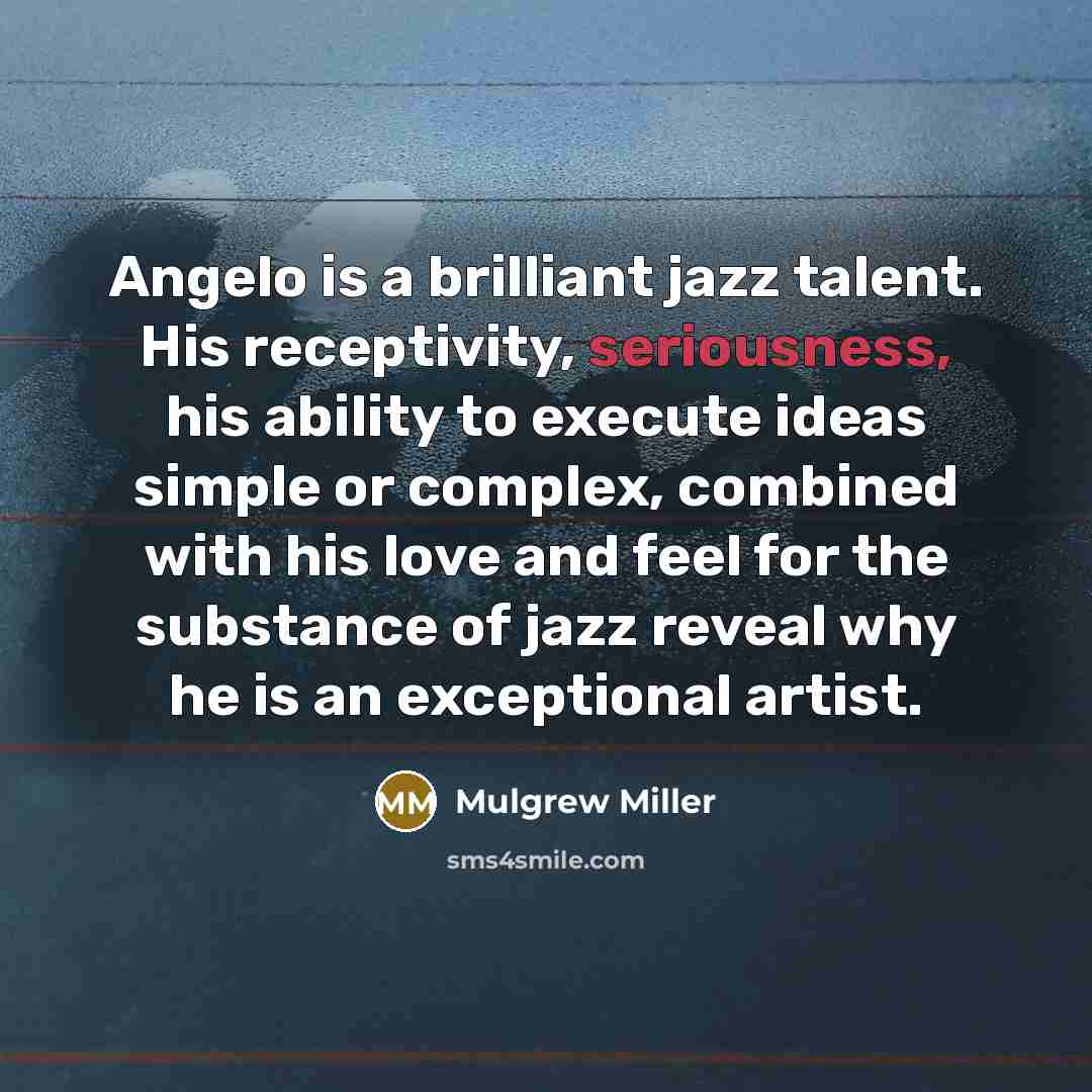 “Angelo is a brilliant jazz talent. His receptivity, seriousness, his…” quote by Mulgrew Miller