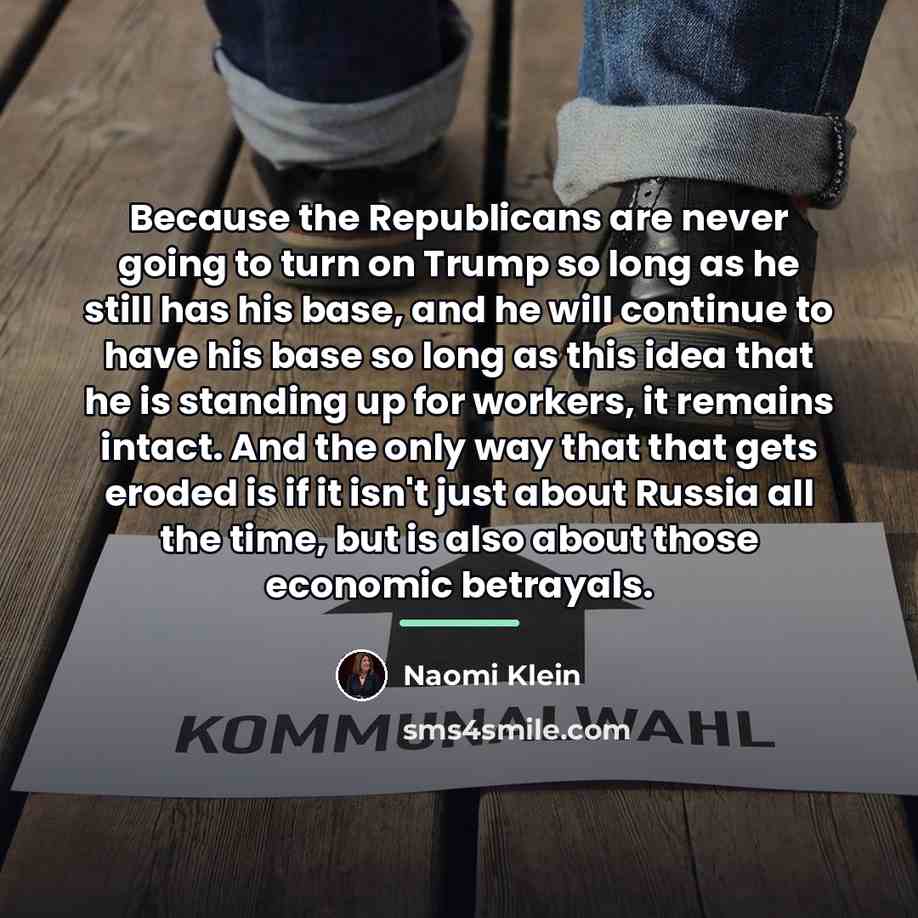 “Because the Republicans are never going to turn on Trump…” quote by Naomi Klein