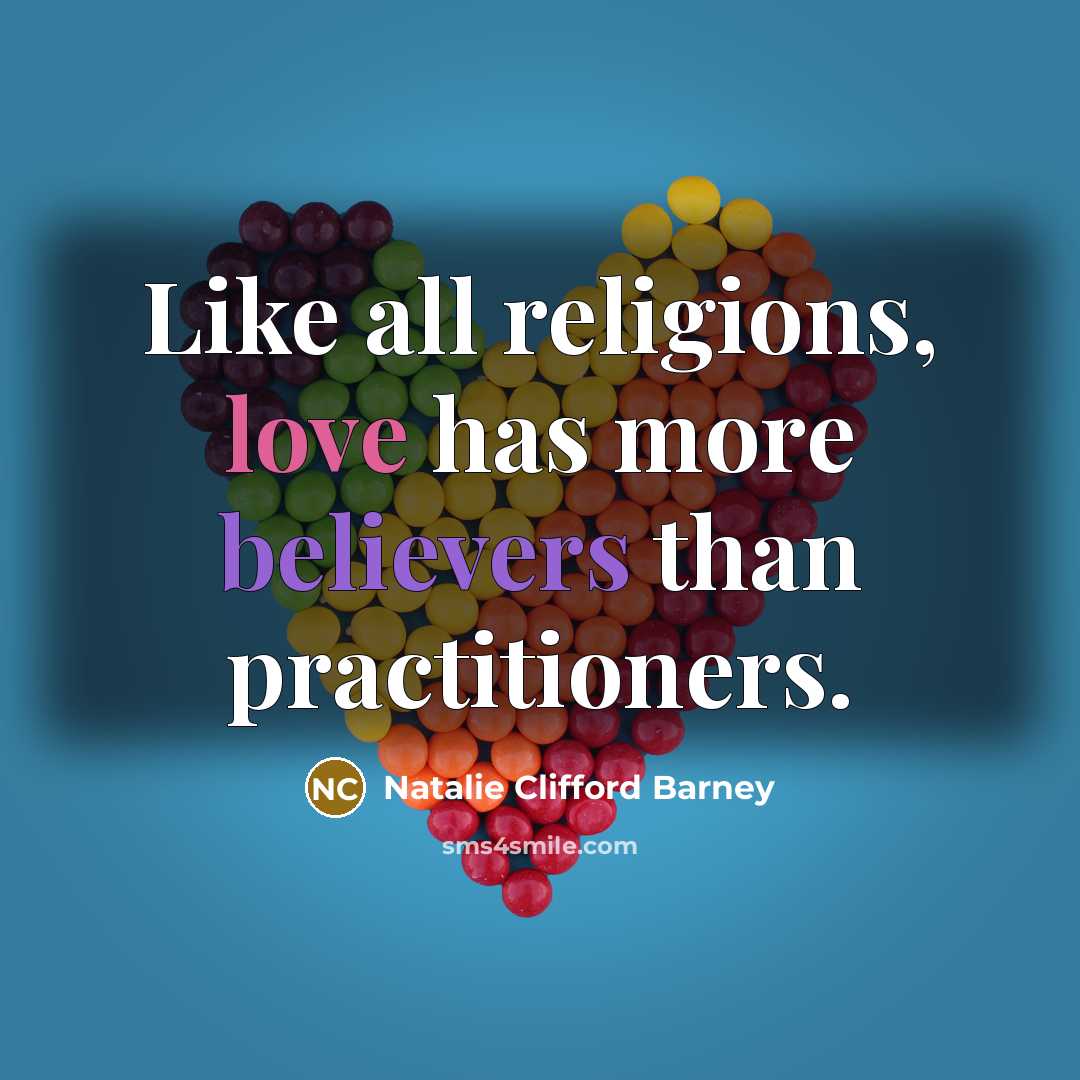 “Like all religions, love has more believers than practitioners.…” quote by Natalie Clifford Barney