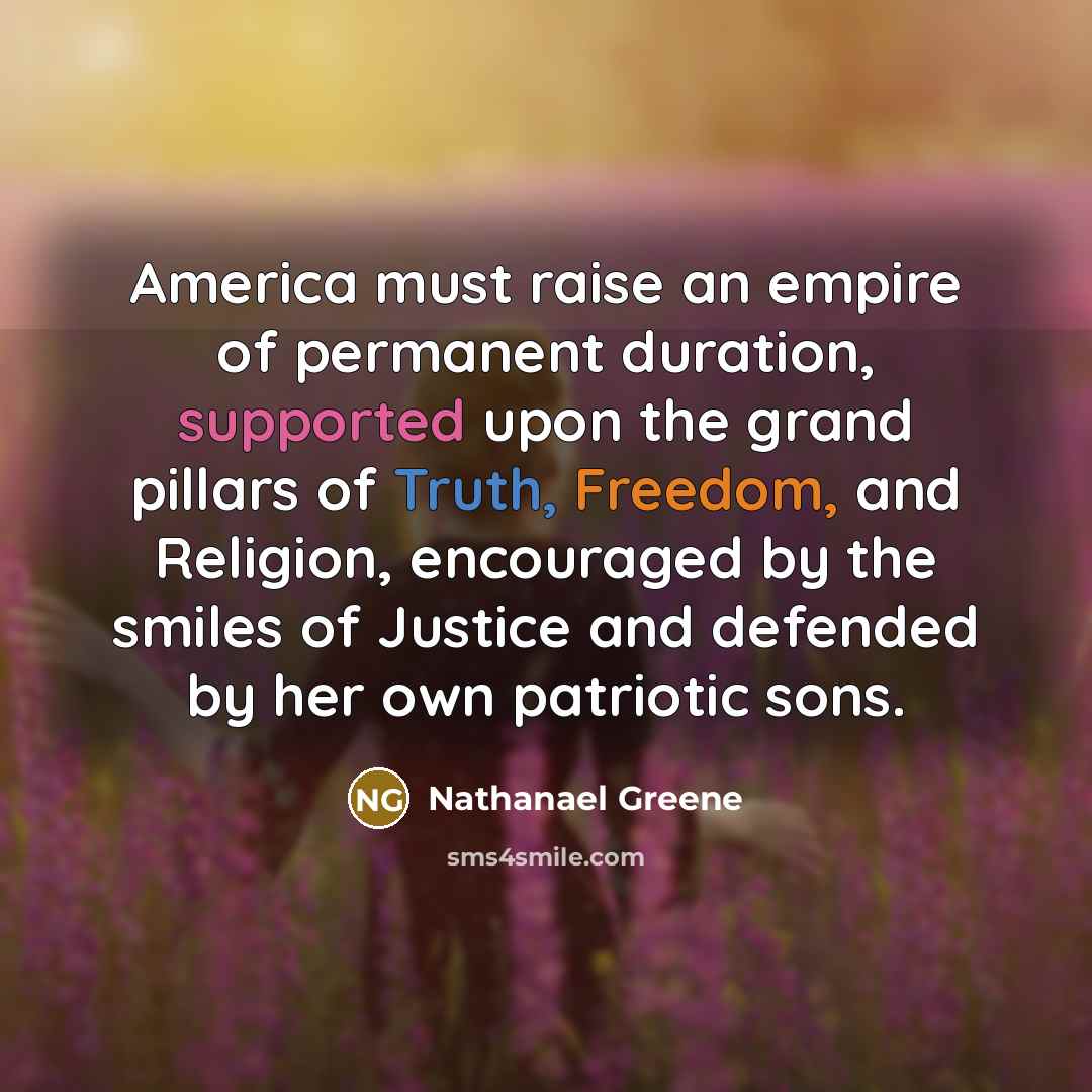 “America must raise an empire of permanent duration, supported upon…” quote by Nathanael Greene