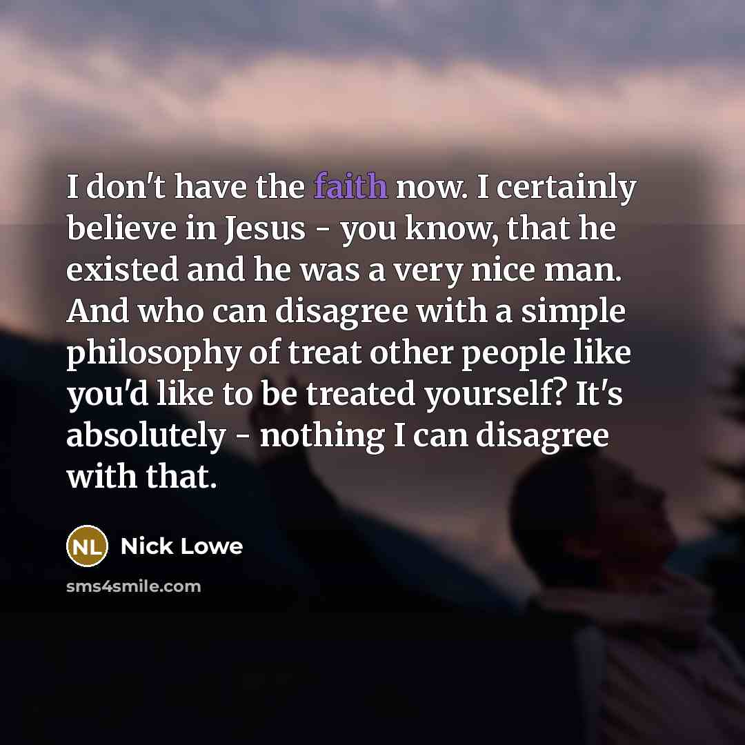 “I don't have the faith now. I certainly believe in…” quote by Nick Lowe