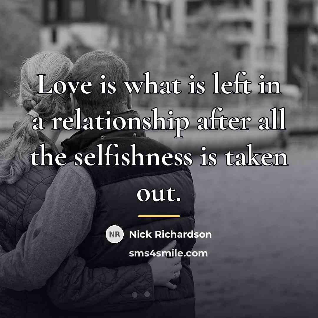 “Love is what is left in a relationship after all…” quote by Nick Richardson