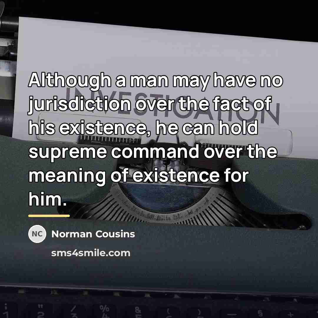 “Although a man may have no jurisdiction over the fact…” quote by Norman Cousins