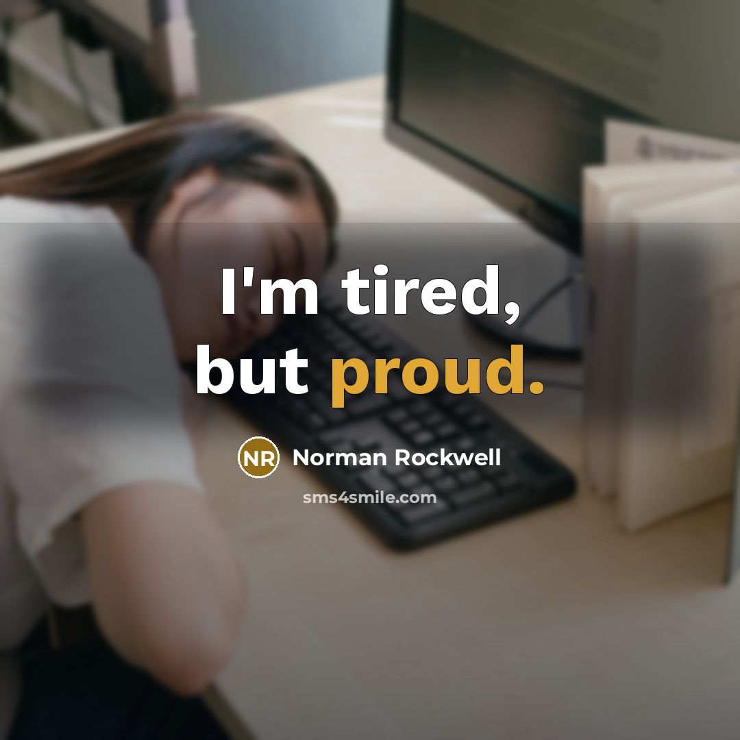“I'm tired, but proud.…” quote by Norman Rockwell
