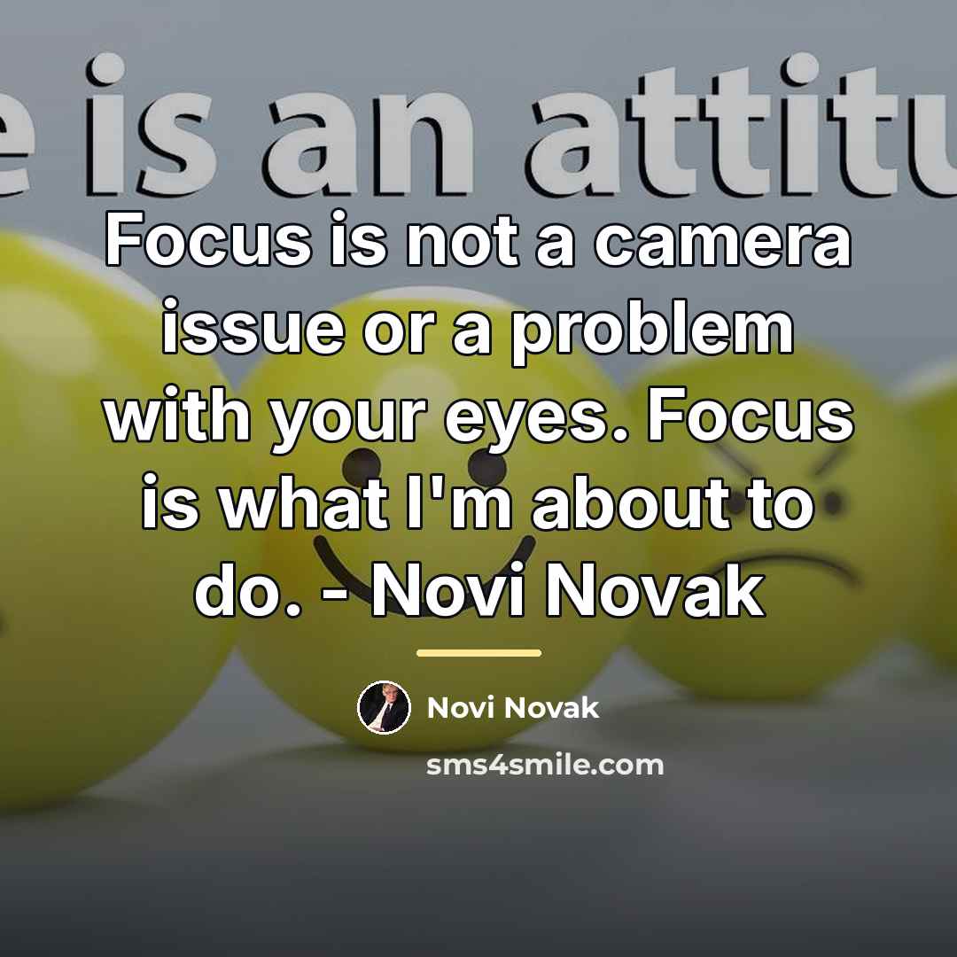 “Focus is not a camera issue or a problem with…” quote by Novi Novak
