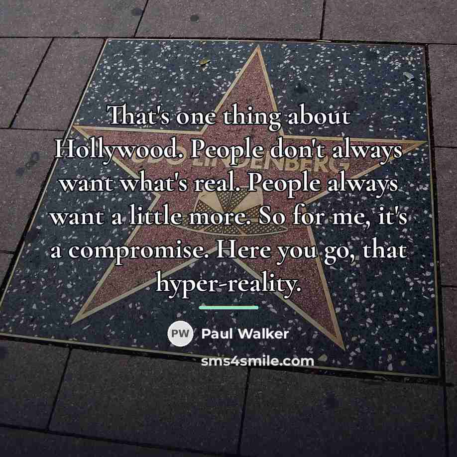 “That's one thing about Hollywood. People don't always want what's…” quote by Paul Walker