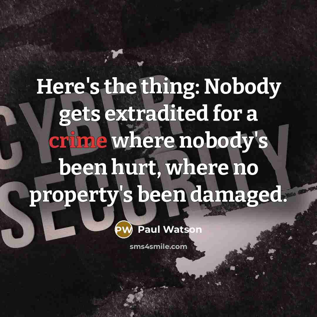 “Here's the thing: Nobody gets extradited for a crime where…” quote by Paul Watson