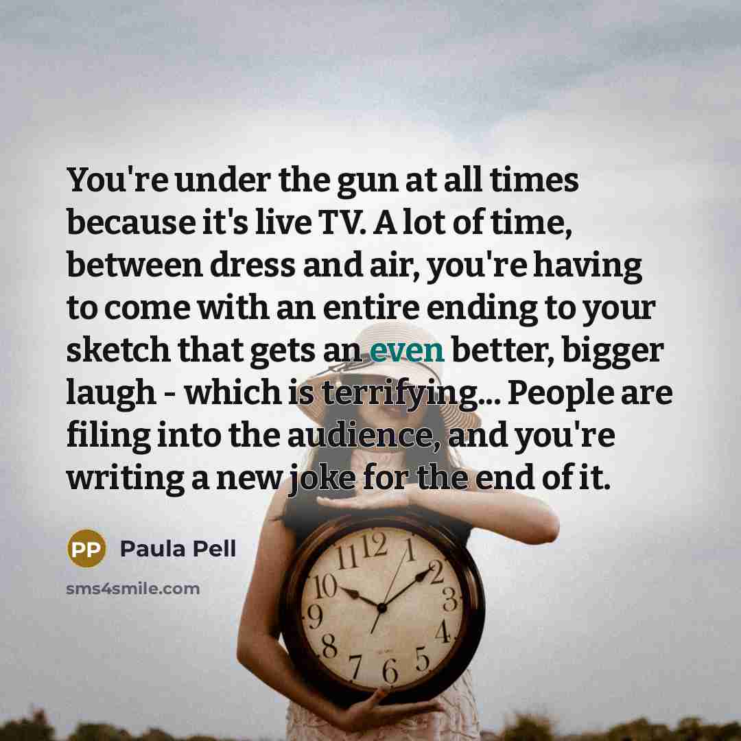 “You're under the gun at all times because it's live…” quote by Paula Pell