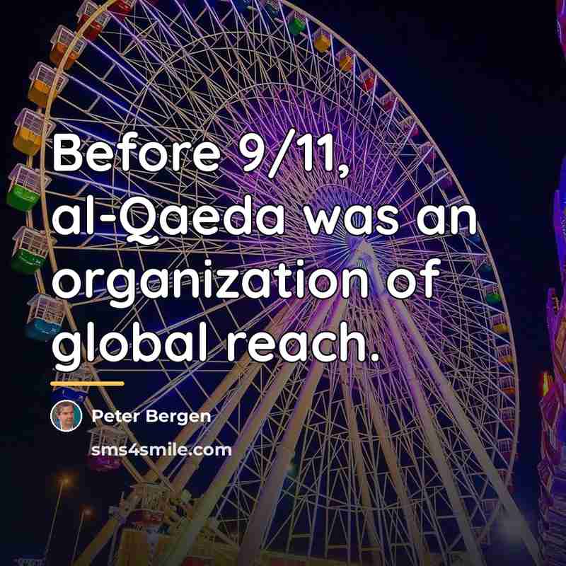 “Before 9/11, al-Qaeda was an organization of global reach.…” quote by Peter Bergen