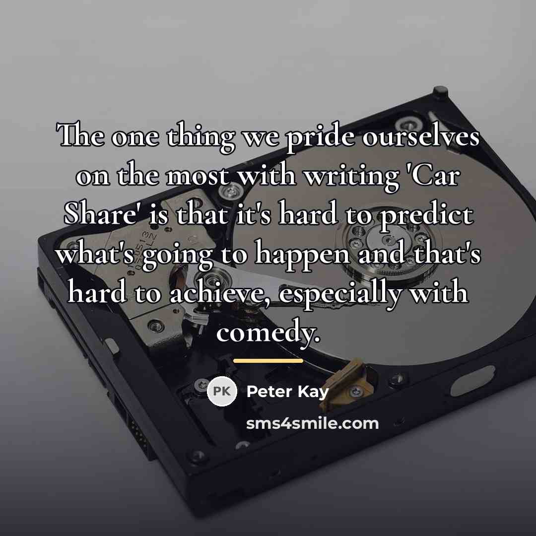 “The one thing we pride ourselves on the most with…” quote by Peter Kay