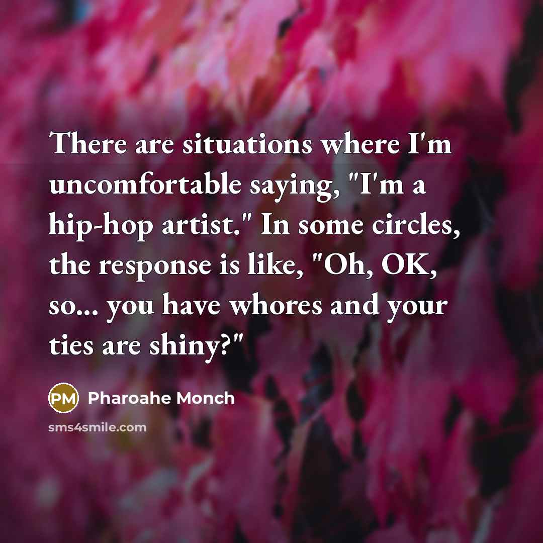 “There are situations where I'm uncomfortable saying, "I'm a hip-hop…” quote by Pharoahe Monch