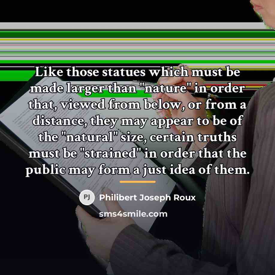 “Like those statues which must be made larger than "nature"…” quote by Philibert Joseph Roux