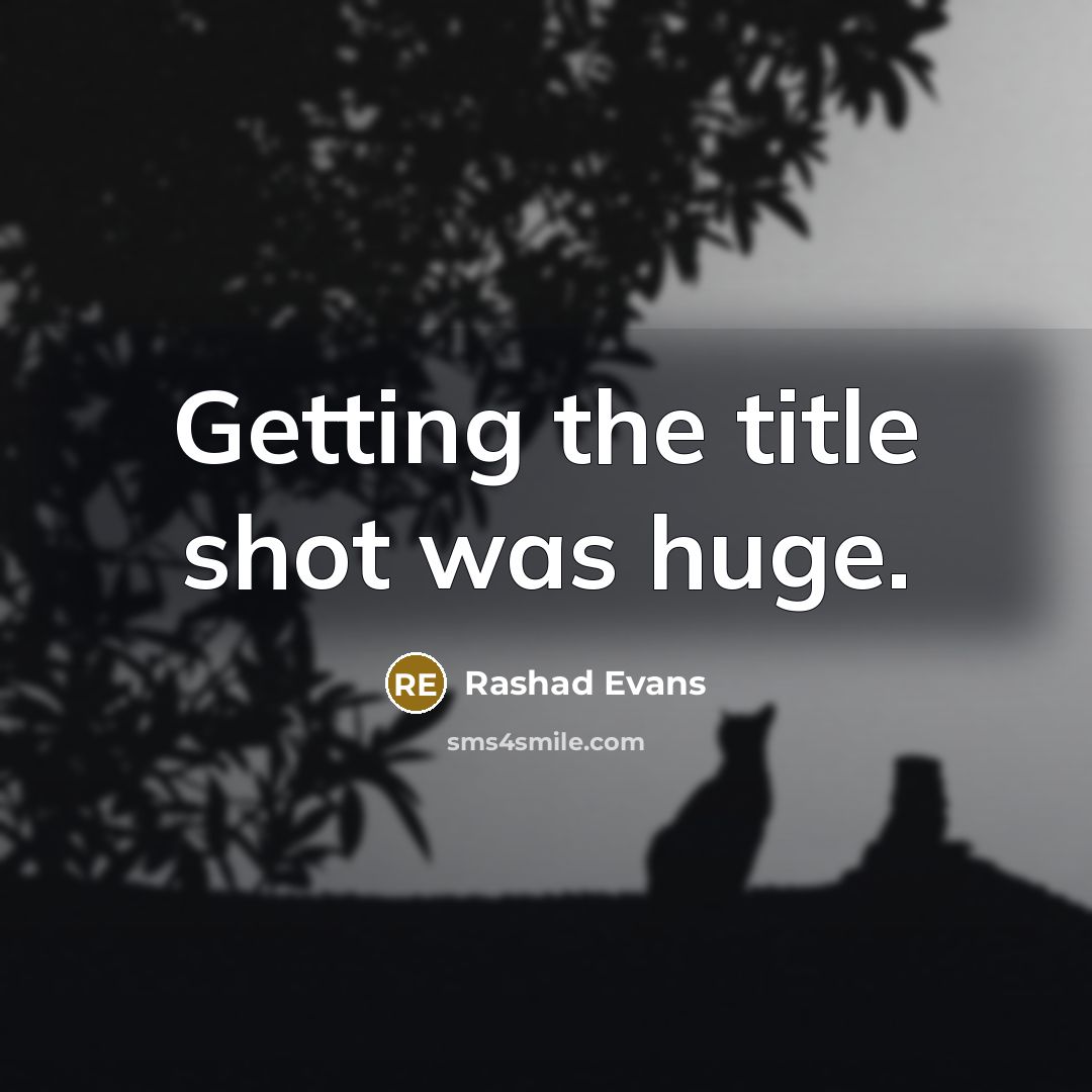 “Getting the title shot was huge.…” quote by Rashad Evans