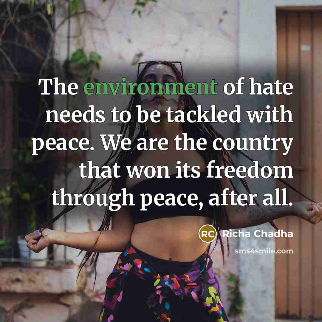 “The environment of hate needs to be tackled with peace.…” quote by Richa Chadha