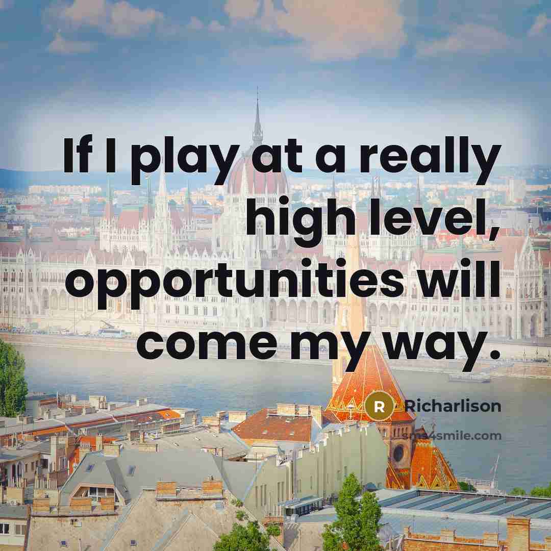 “If I play at a really high level, opportunities will…” quote by Richarlison