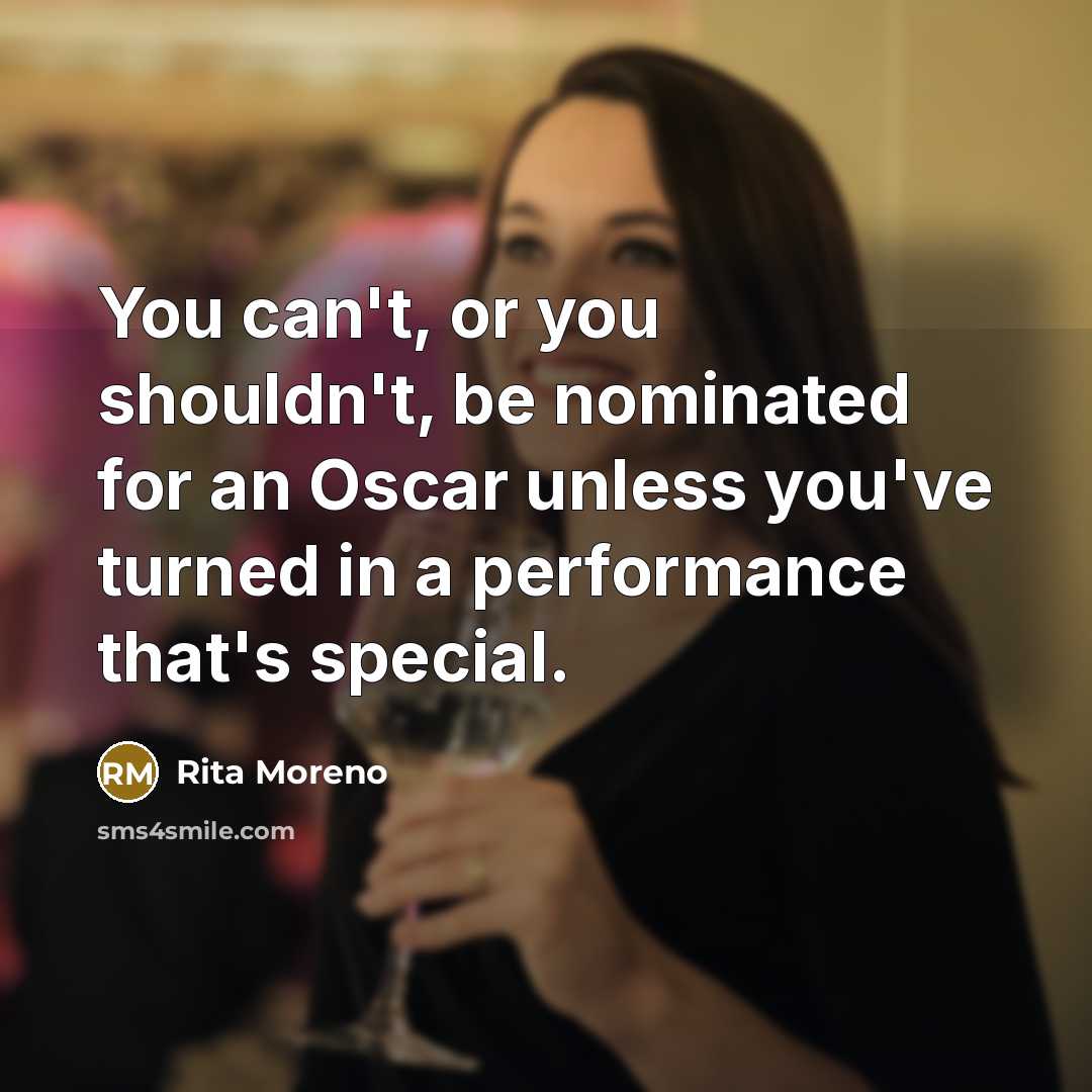 “You can't, or you shouldn't, be nominated for an Oscar…” quote by Rita Moreno