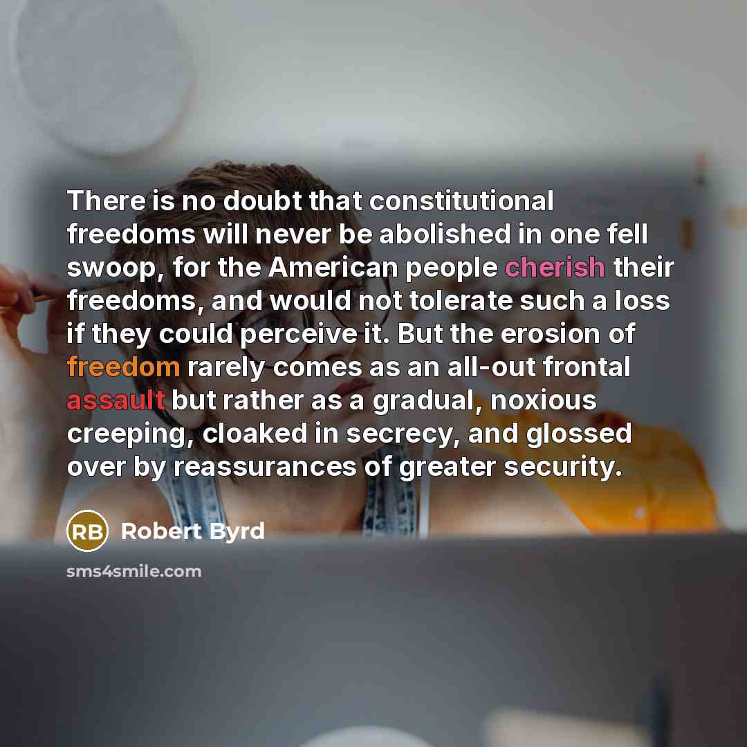 “There is no doubt that constitutional freedoms will never be…” quote by Robert Byrd