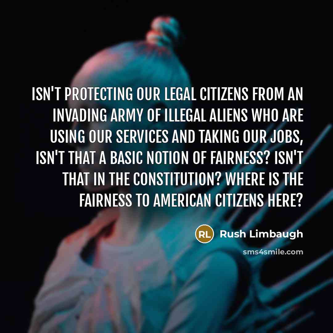 “Isn't protecting our legal citizens from an invading army of…” quote by Rush Limbaugh