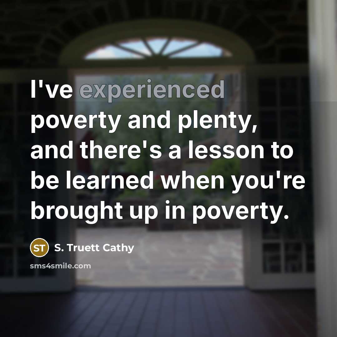 “I've experienced poverty and plenty, and there's a lesson to…” quote by S. Truett Cathy