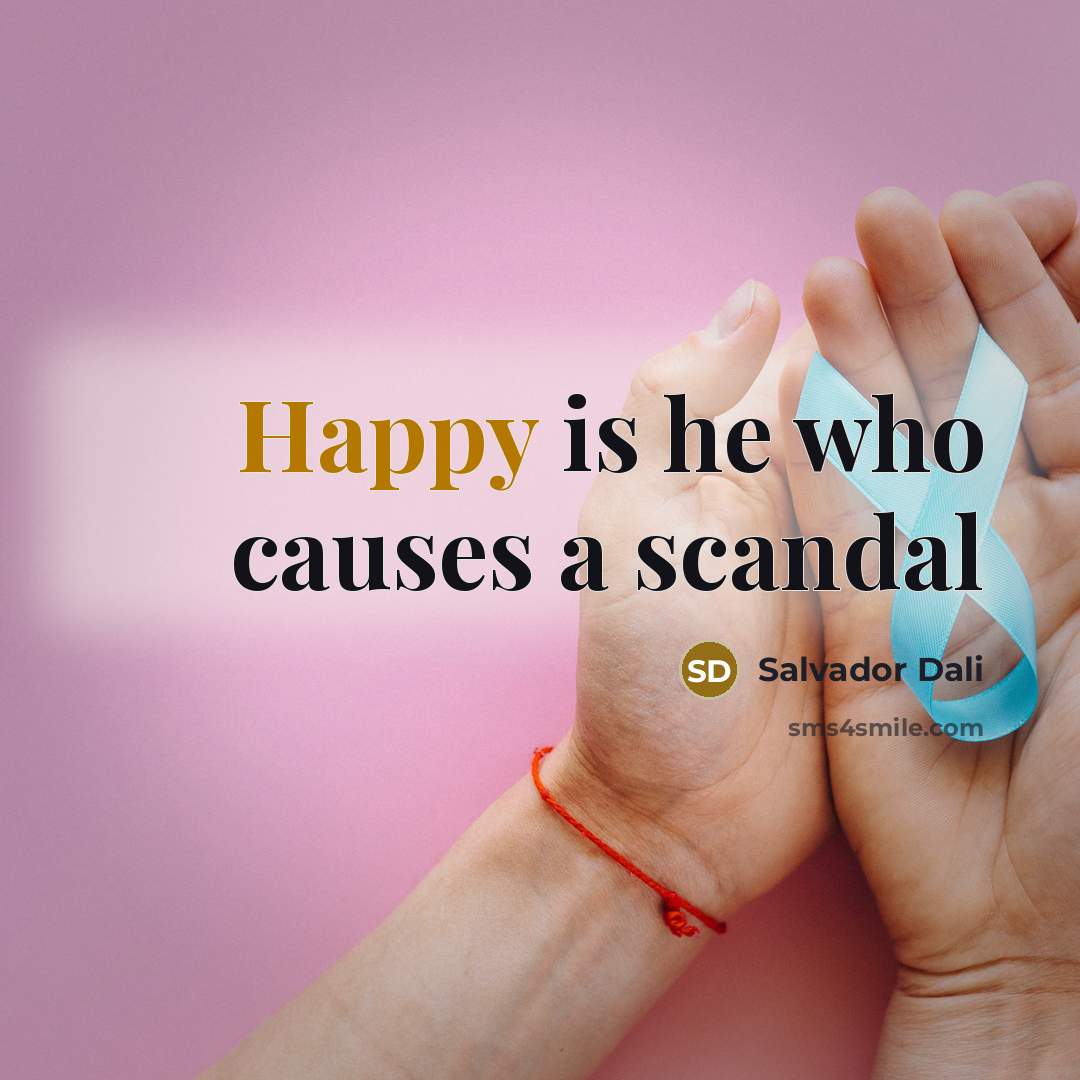 “Happy is he who causes a scandal…” quote by Salvador Dali