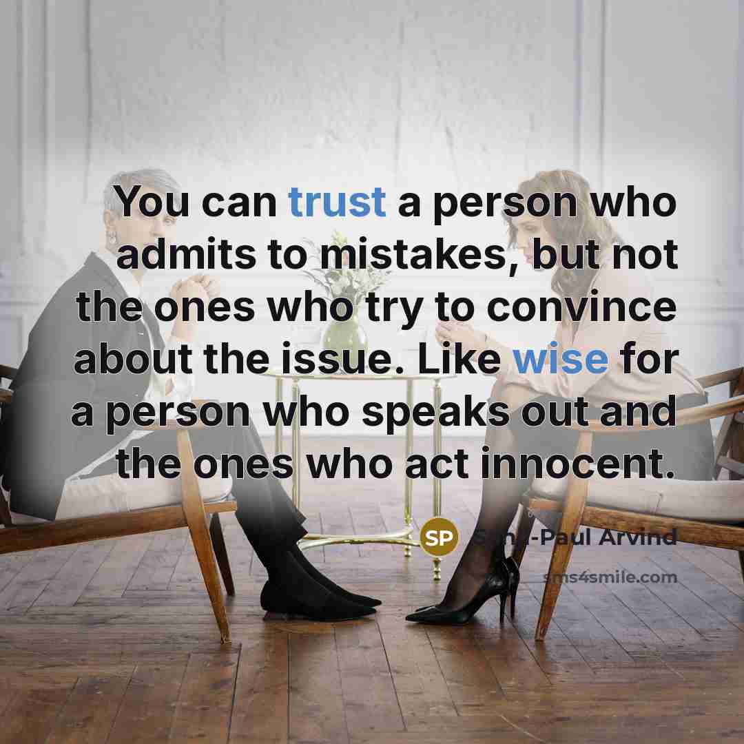 “You can trust a person who admits to mistakes, but not the ones who try to convince about the issue. Like wise for a person who speaks out and the ones who act innocent.” quote by Sanji-Paul Arvind