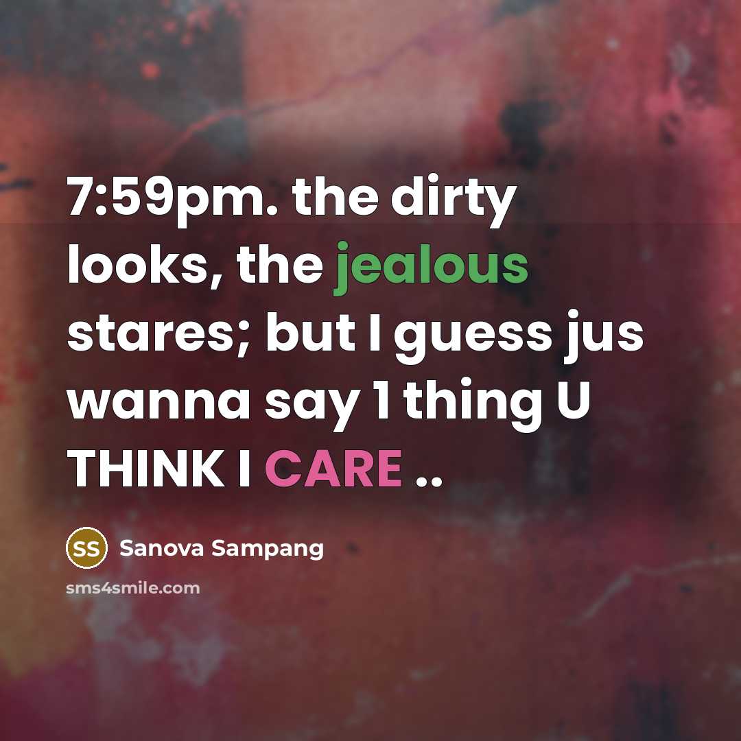 “7:59pm. the dirty looks, the jealous stares; but I guess…” quote by Sanova Sampang