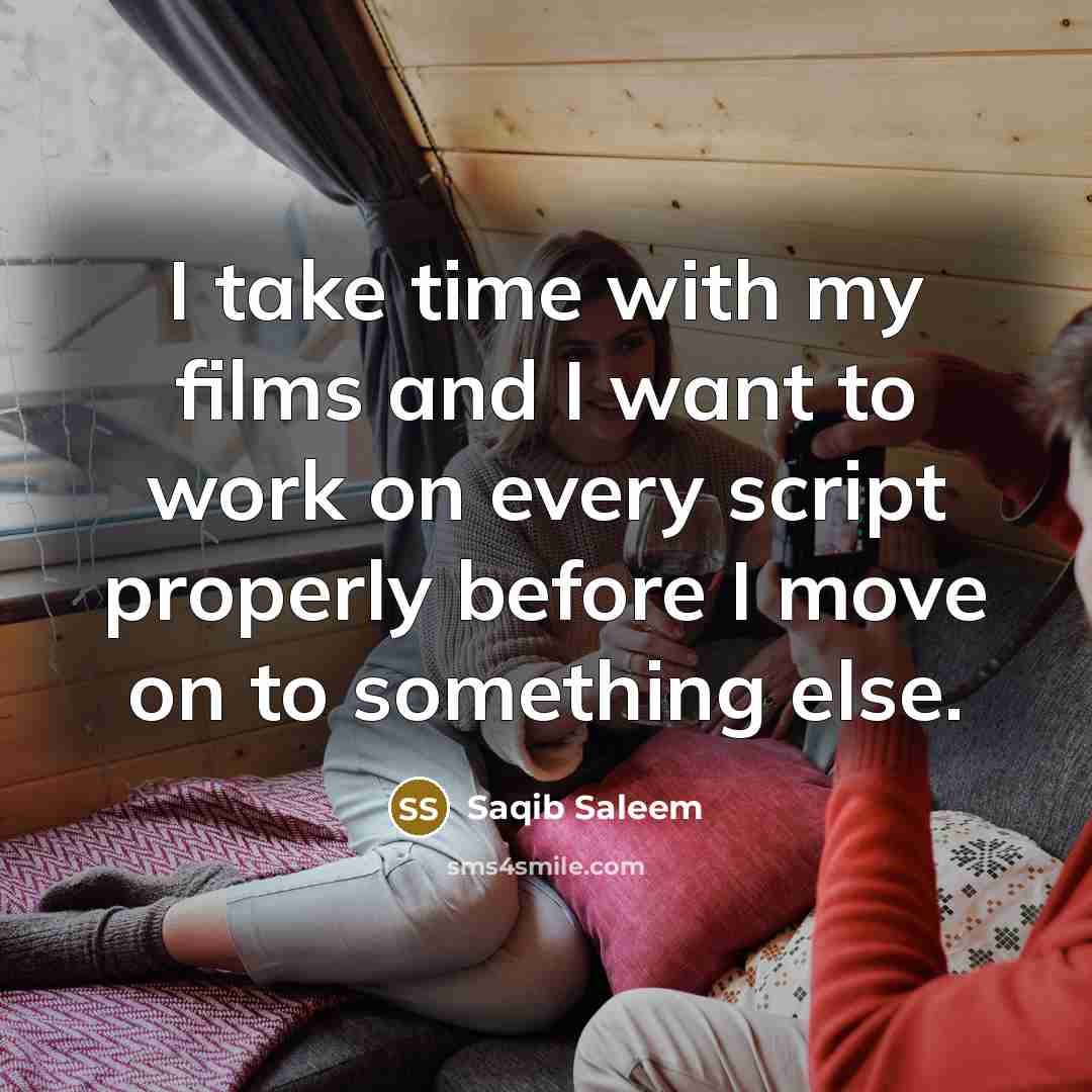 “I take time with my films and I want to…” quote by Saqib Saleem