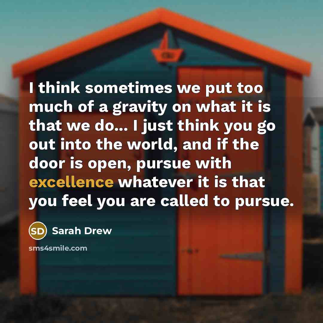 “I think sometimes we put too much of a gravity…” quote by Sarah Drew