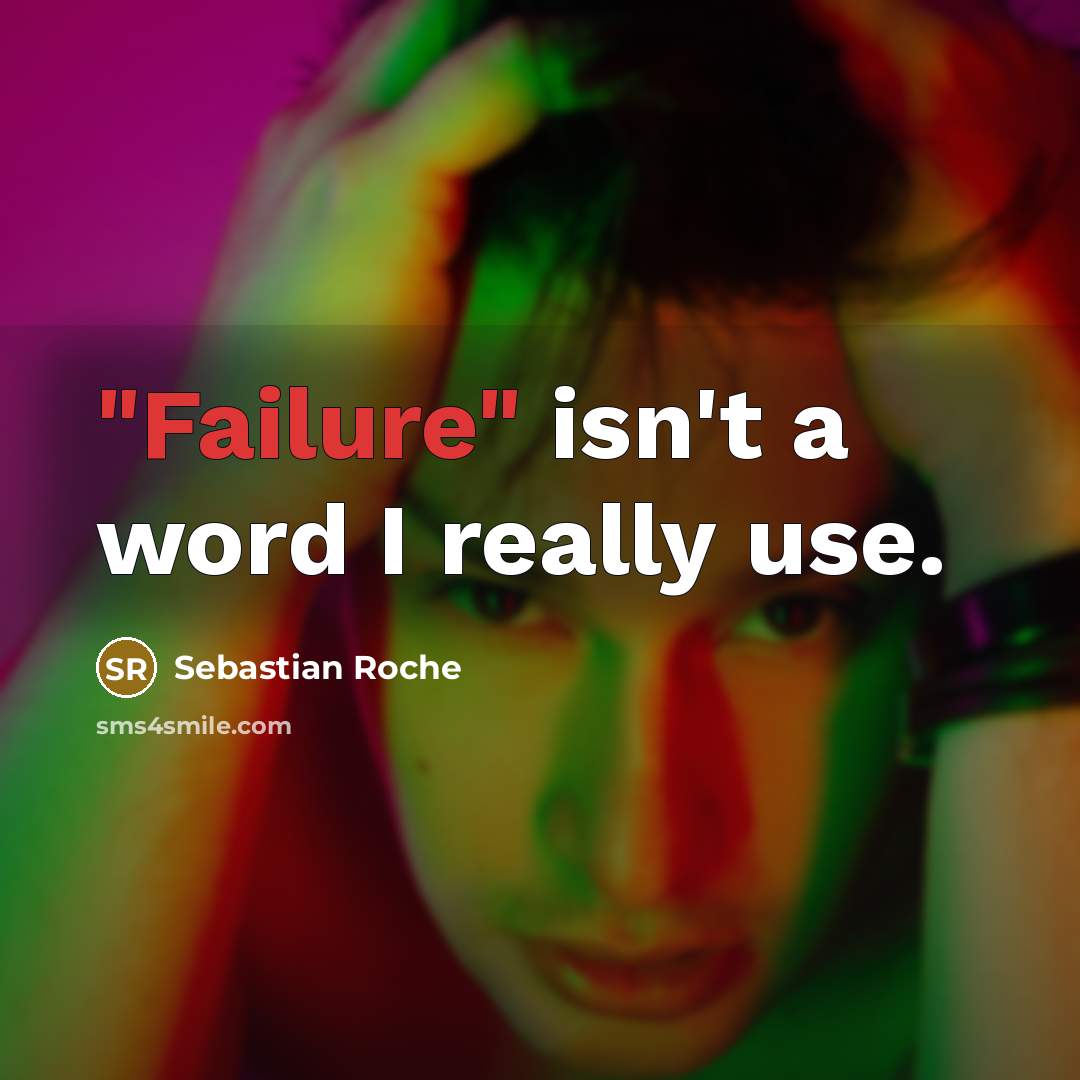 “"Failure" isn't a word I really use.…” quote by Sebastian Roche