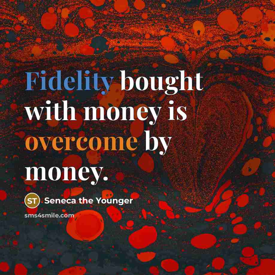 “Fidelity bought with money is overcome by money.…” quote by Seneca the Younger