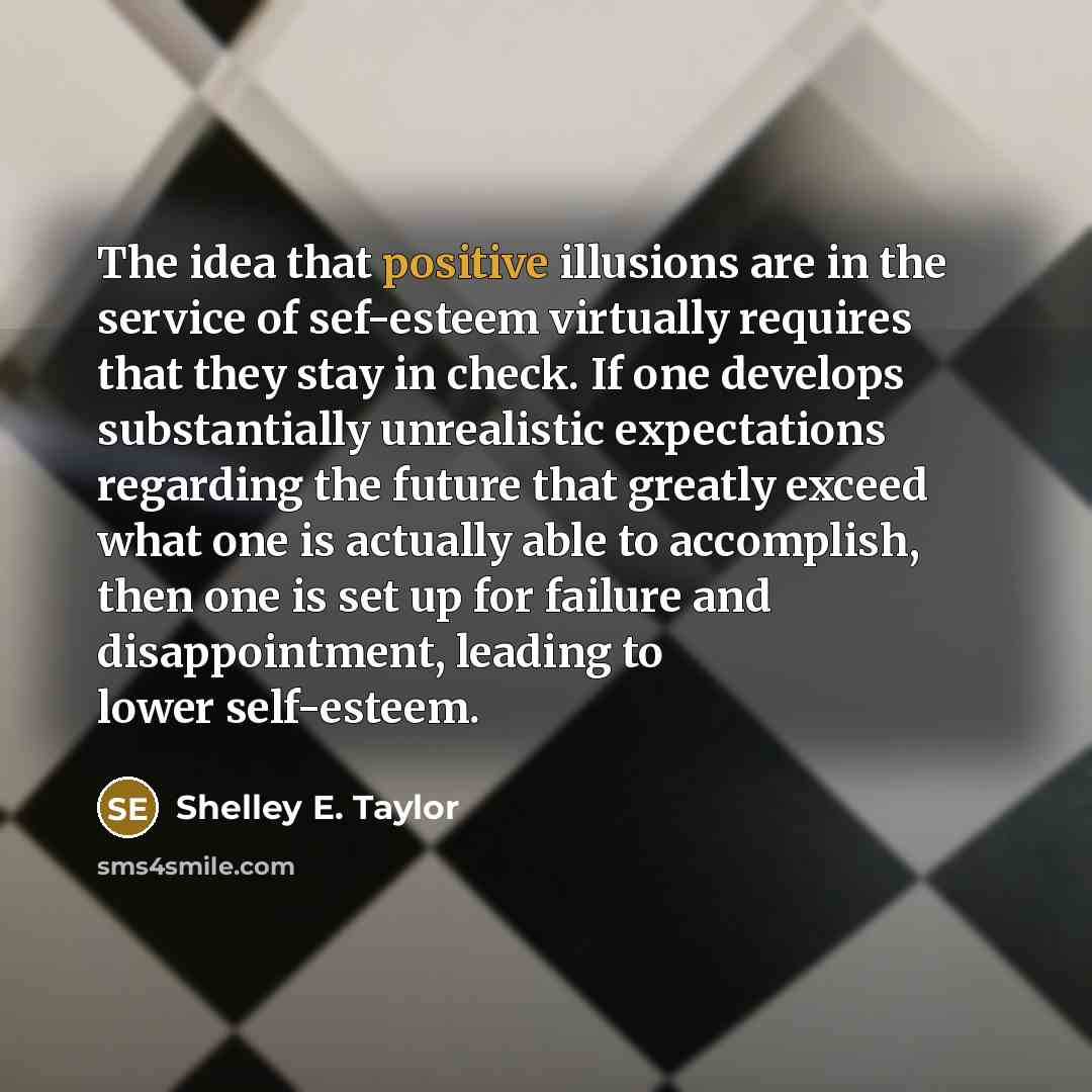 “The idea that positive illusions are in the service of…” quote by Shelley E. Taylor