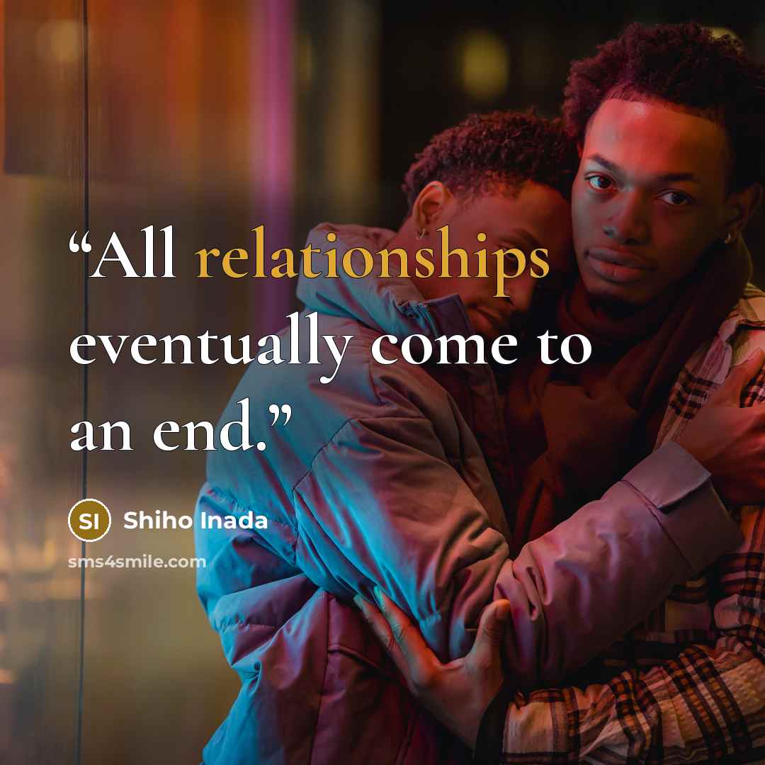 “All relationships eventually come to an end.” quote by Shiho Inada